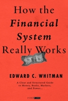 How the Financial System Really Works: A Clear and Structured Guide to Money, Banks, Markets, and Power B0GL1MVTCS Book Cover