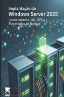 Implantação do Windows Server 2025: Licenciamento, AD, GPOs e Estratégias de Backup B0G43J4X31 Book Cover