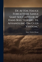De Af H.n. Hauge Forfattede Sange Samt Sex Capitler Af Hans Bog "forsÃ, g Til Afhandling Om Guds Viisdom," (Norwegian Edition) 1024523780 Book Cover