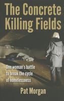 The Concrete Killing Fields: One woman's battle to break the cycle of homelessness 1885331533 Book Cover