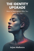 The Identity Upgrade: How to Reprogram Who You Think You Are 9374124815 Book Cover