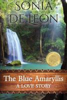 The Blue Amaryllis: A Love Story 1491001046 Book Cover