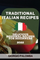 Traditional Italian Recipes 2022: Delicious Regional Recipes for Beginners 1804506109 Book Cover