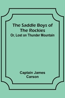 The Saddle Boys of the Rockies; Or, Lost on Thunder Mountain 9357729836 Book Cover