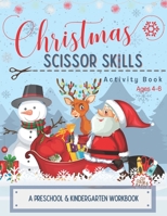 Christmas Scissor Skills Activity Book: Cutting Coloring & Pasting Practice Workbook for Kids - Preschoolers and Kindergarten for Educational Readiness and Holiday Fun! B08M2G2JMF Book Cover