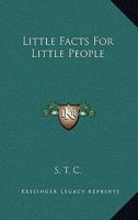 Little Facts For Little People 0469546255 Book Cover