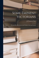 Some Eminent Victorians: Personal Recollections in the World of art and Letters 1017559112 Book Cover