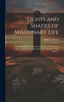 Lights and Shades of Missionary Life: Containing Travels, Sketches, Incidents, and Missionary Efforts, During Nine Years Spent in the Region of Lake Superior 101943239X Book Cover