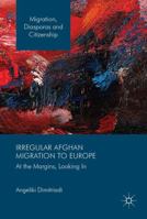 Irregular Afghan Migration to Europe: At the Margins, Looking In 3319529587 Book Cover