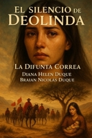 EL SILENCIO DE DEOLINDA: LA DIFUNTA CORREA ("Raíces de Fe: Un Viaje a Través de las Devociones Populares") (Spanish Edition) B0FJ6KP6WY Book Cover