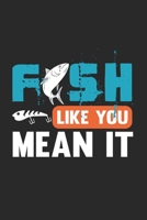 Fish Like You Mean It: Taccuino Per Gli Appassionati Di Pesca E I Pescatori. Quaderno E Quaderno Per La Scuola E Il Lavoro 1654917591 Book Cover