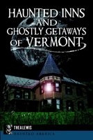 Haunted Inns and Ghostly Getaways of Vermont 1626196400 Book Cover