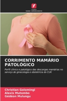 CORRIMENTO MAMÁRIO PATOLÓGICO: Perfil clínico e patológico das descargas mamárias no serviço de ginecologia e obstetrícia do CUK (Portuguese Edition) 6206804100 Book Cover