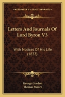 Letters and Journals of Lord Byron, Vol. 3: With Notices of His Life 114811727X Book Cover