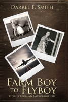 Farm Boy to Flyboy: Stories From an Improbable Life 171738594X Book Cover