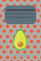 Avocado Composition Notebook 120 Pages: Blank Cute Journal-Avocados Happy Gifts-Notizbuch-Sketch Books for Kids-College Lover Sketchbook Notes-Drawing Gift for Boys and Girls-Positive Self-Affirmation 1676868224 Book Cover