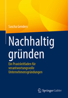 Nachhaltig gründen: Ein Praxisleitfaden für verantwortungsvolle Unternehmensgründungen (German Edition) 3662706911 Book Cover