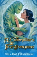 A Caterpillar's Forgiveness: Opposites Attract Romantasy B0FT3MFPKG Book Cover