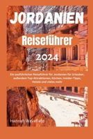 Jordanien Reiseführer 2024: Ein ausführlicher Reiseführer für Jordanien für Urlauber, außerdem Top-Attraktionen, Küchen, Insider-Tipps, Hotels und vieles mehr (German Edition) B0CWM6VPHW Book Cover
