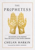 The Prophetess: The Return of The Prophet from the Voice of The Divine Feminine 1837822247 Book Cover