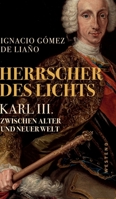 Herrscher des Lichts: Karl III. Zwischen alter und neuer Welt 3864893844 Book Cover