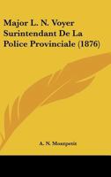 Major L. N. Voyer, Surintendant de la Police Provinciale: Biographie (Classic Reprint) 116018707X Book Cover