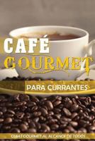 Cafe Gourmet Para Currantes: Guias Gourmet Al Alcance de Todos 1523446994 Book Cover
