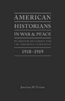 American Historians in War and Peace: Patriotism, Diplomacy and the Paris Peace Conference, 1918-1919 1936320142 Book Cover