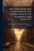 Organization And Functions Of The Central Bureau Of Planning And Statistics... 1274115132 Book Cover