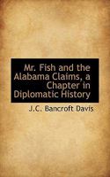 Mr. Fish and the Alabama Claims: A Chapter in Diplomatic History B0BQSGLMHB Book Cover