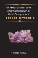 Uniaxial Growth and Characterization of Multi-Component Single Crystals 1805282603 Book Cover