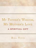 My Father's Wisdom, My Mother's Love: A Spiritual Gift 1434374165 Book Cover