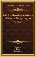 Les Vies D'Epicure, de Platon Et de Pythagore... 116629482X Book Cover