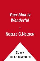 Your Man is Wonderful: How to Appreciate Your Partner, Romance Your Differences, and Love the One You've Got 1416593500 Book Cover