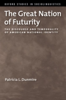 The Great Nation of Futurity: The Discourse and Temporality of American National Identity 0197658229 Book Cover