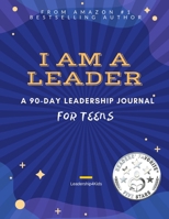 I AM A LEADER: A 90-Day Leadership Journal for Teens 1951028155 Book Cover