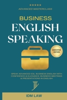 Business English Speaking: Advanced Masterclass - Speak Advanced ESL Business English with Confidence & Elegance: Business Meetings & Presentations in English: Includes 300+ PPT Presentation Templates 1699525595 Book Cover