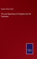 The Just Supremacy of Congress Over the Territories 1240099312 Book Cover