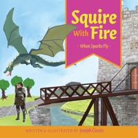 Squire With Fire: When Sparks Fly 1525563505 Book Cover
