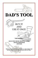 Dad's Tool: A Quest For The Perfect Tool 0595516173 Book Cover