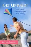 Get Up & Go!: Fun Ideas for Getting Fit as a Family 1938945077 Book Cover