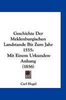 Geschichte Der Meklenburgischen Landstande Bis Zum Jahr 1555: Mit Einem Urkunden-Anhang (1856) 1161181725 Book Cover