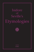 Isidore of Seville's Etymologies: Complete English Translation, Volume I 1411665236 Book Cover