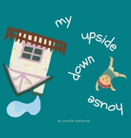 My upside down house 1763746313 Book Cover