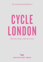 An Opinionated Guide To Cycle London 1914314506 Book Cover