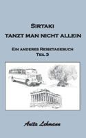 Sirtaki tanzt man nicht allein: Ein anderes Reisetagebuch Teil 3 3748184328 Book Cover