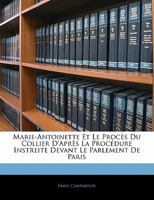 Marie-Antoinette Et Le Proc�s Du Collier d'Apr�s La Proc�dure Instreite Devant Le Parlement de Paris 1022842641 Book Cover