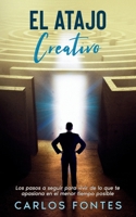 El Atajo Creativo: Los pasos a seguir para vivir de lo que te apasiona en el menor tiempo posible B09CRTYPQV Book Cover