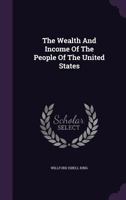 The wealth and income of the people of the United States 1016465653 Book Cover
