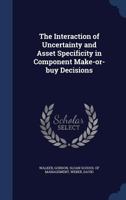The Interaction of Uncertainty and Asset Specificity in Component Make-Or-Buy Decisions 1340093065 Book Cover